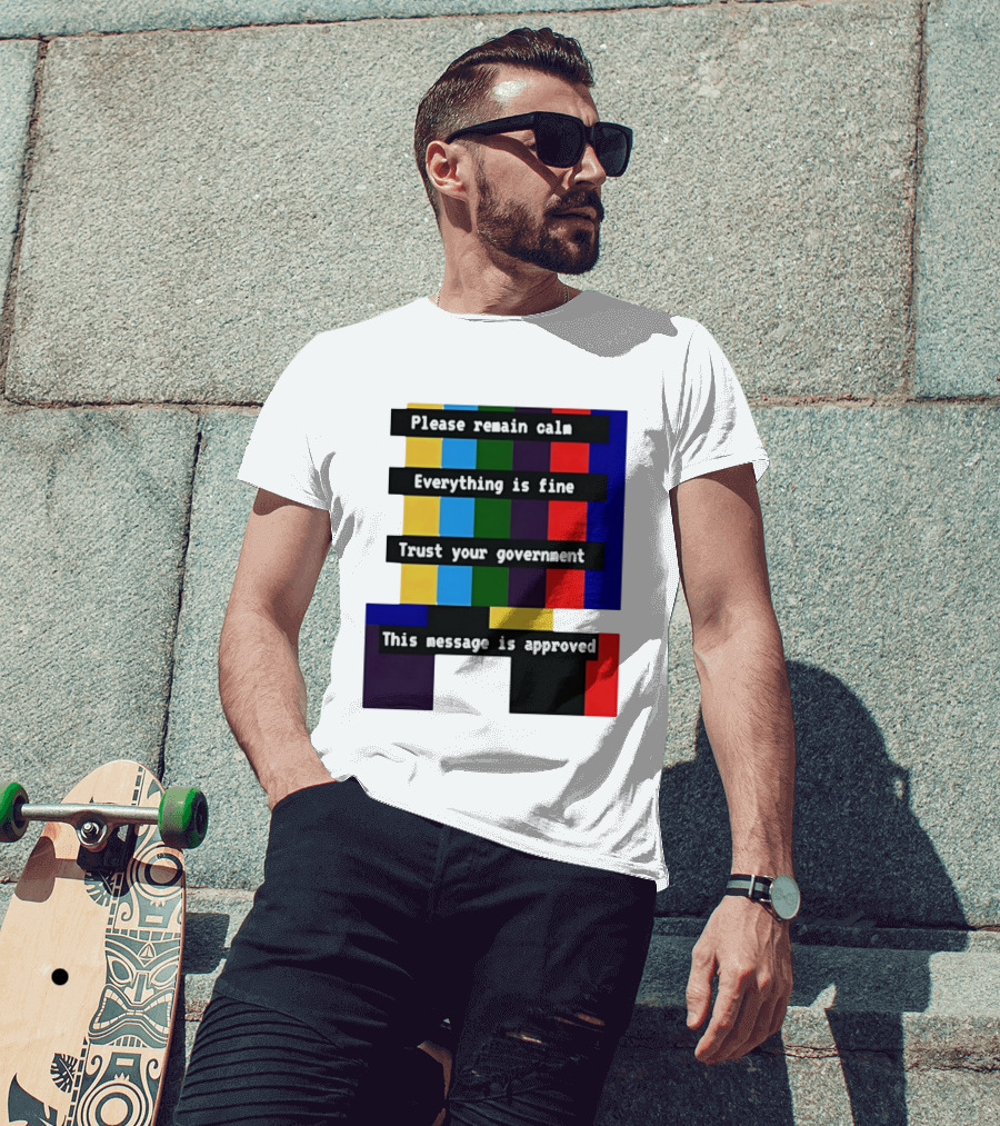 Please Remain Calm Everything Is Fine Trust Your Government This Message Is Approved Emergency Broadcast T-Shirt