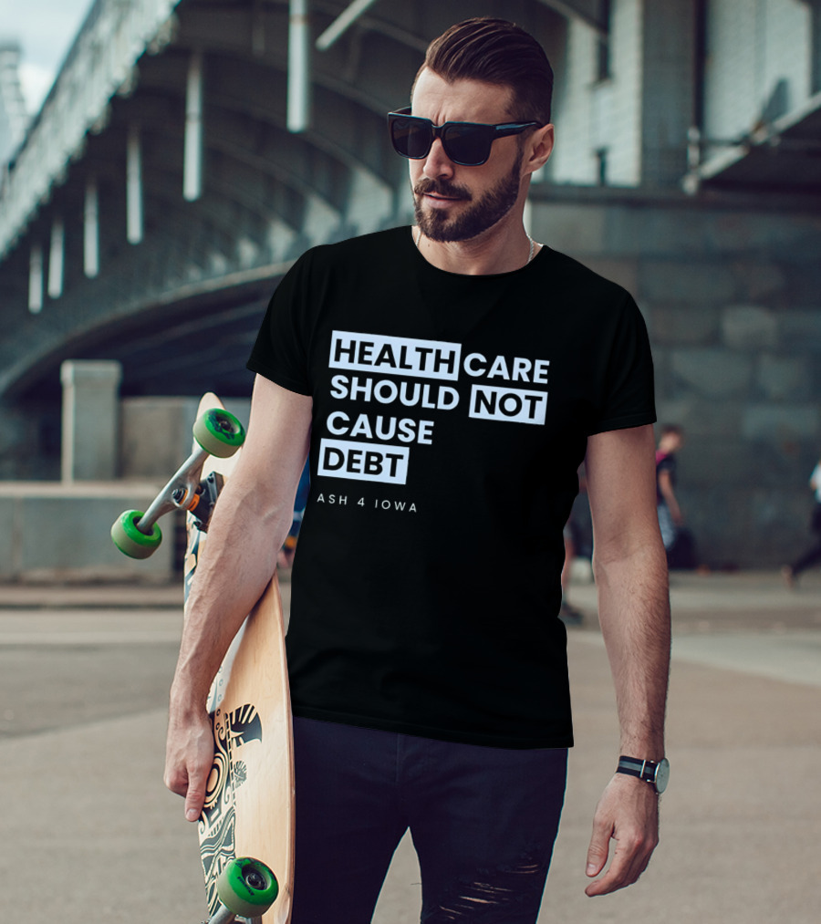 Healthcare Should Not Cause Debt Ash 4 Iowa T-Shirt