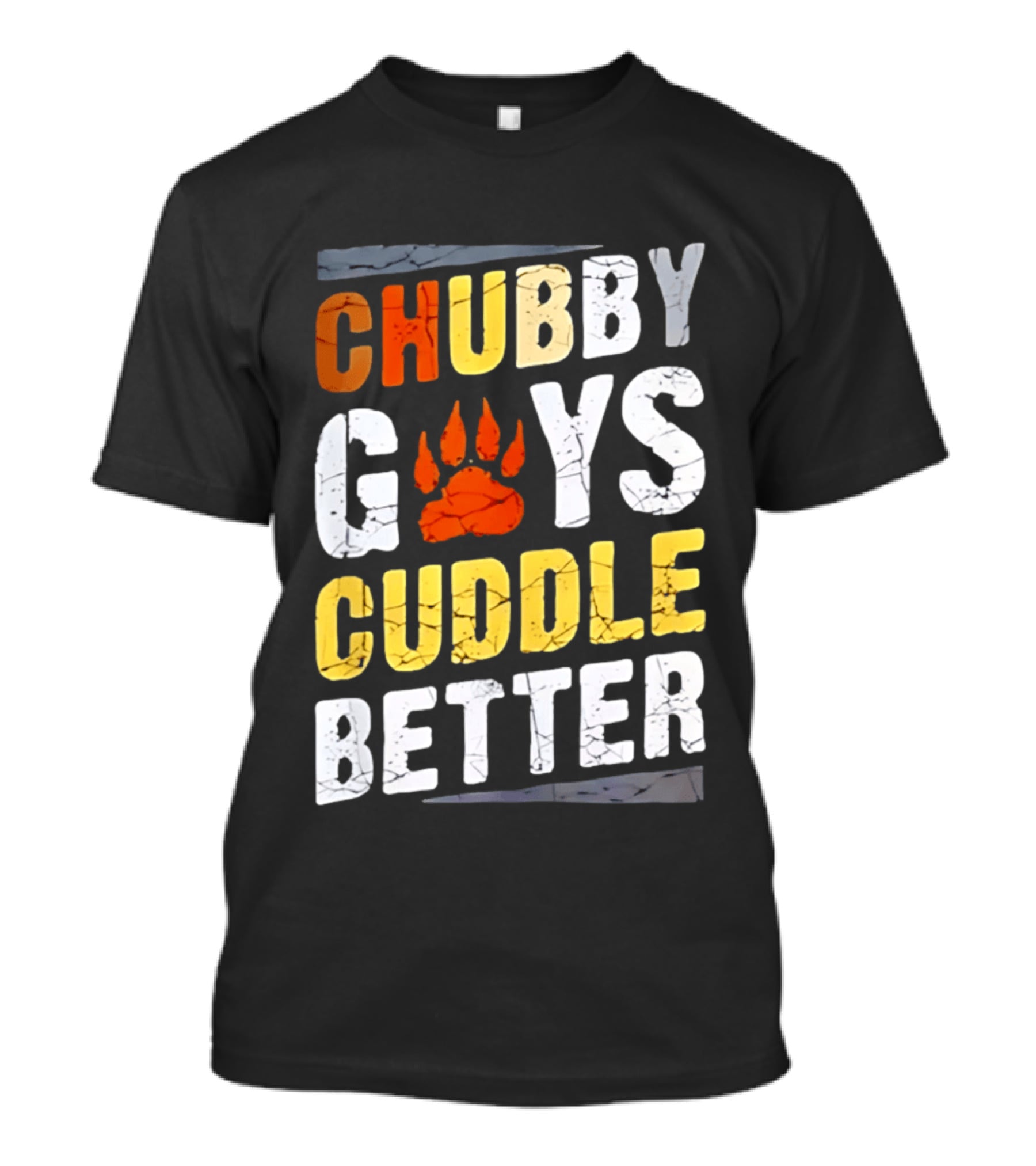 Chubby Guys Cuddle Better Bear Claw Paw Print T-Shirt