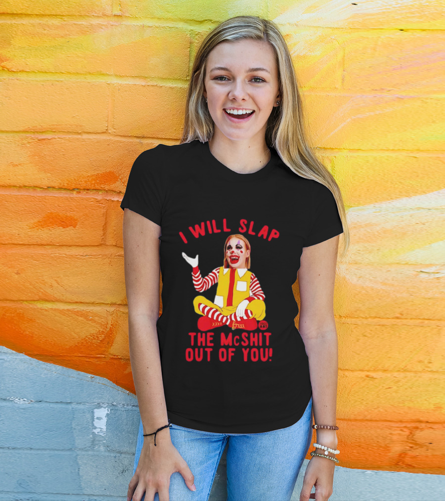 I Will Slap The Mcshit Out Of You Mcnalopiclown T-Shirt