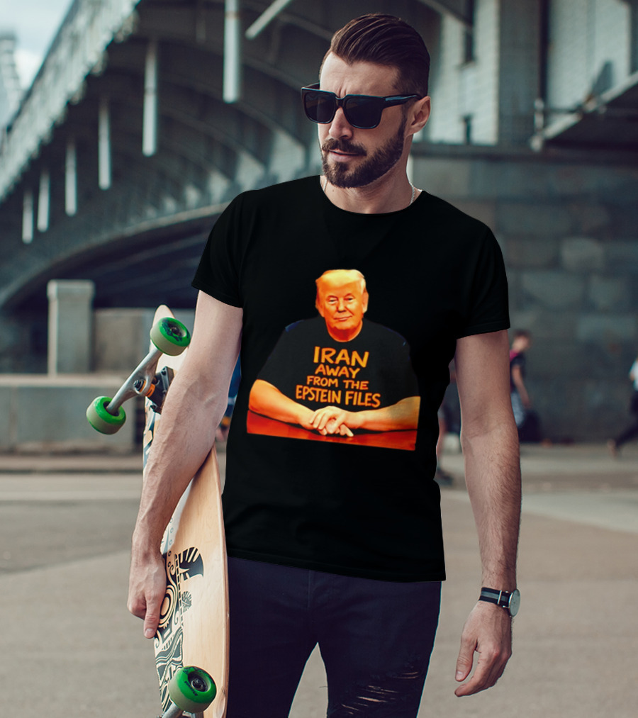 Iran Away From The Epstein Files Trump Meme Satire T-Shirt