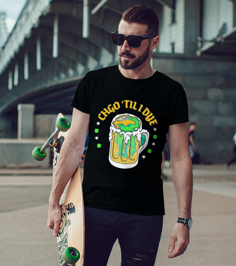 CHGO 'Til I Dye St. Patrick's Day Green Beer Festive T-Shirt