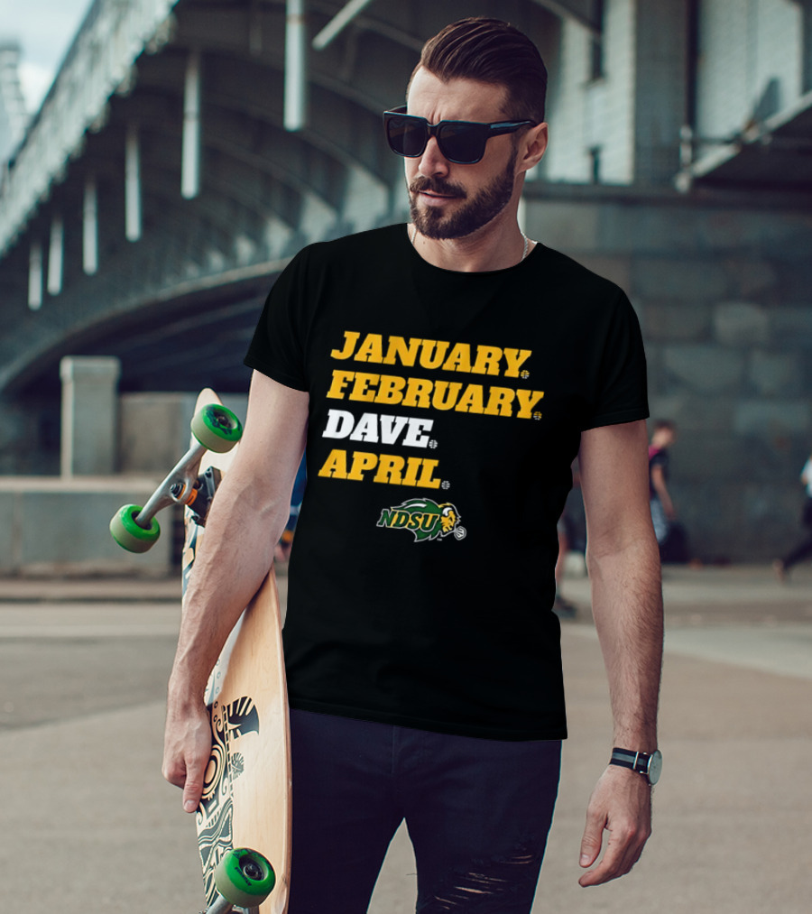 January February Dave April NDSU Bison Sports Fan T-Shirt