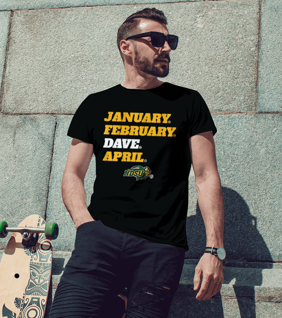 January February Dave April NDSU Bison Sports Fan T-Shirt
