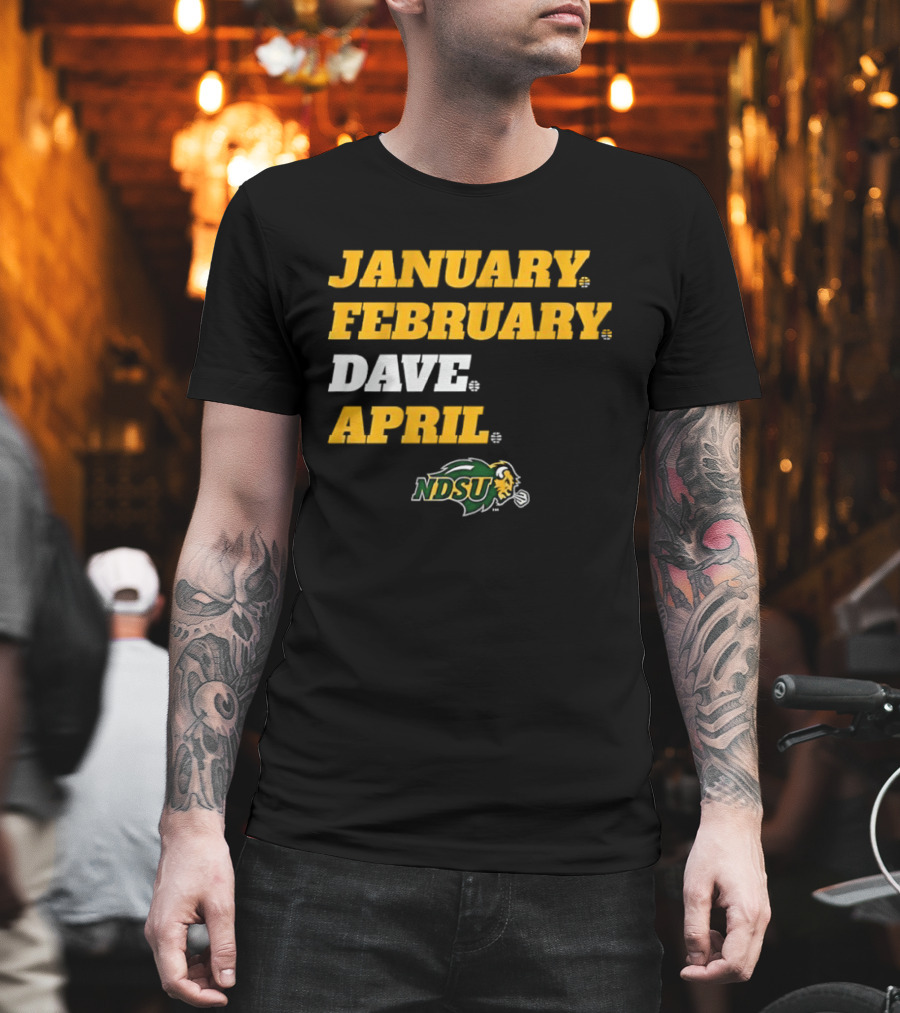 January February Dave April NDSU Bison Sports Fan T-Shirt