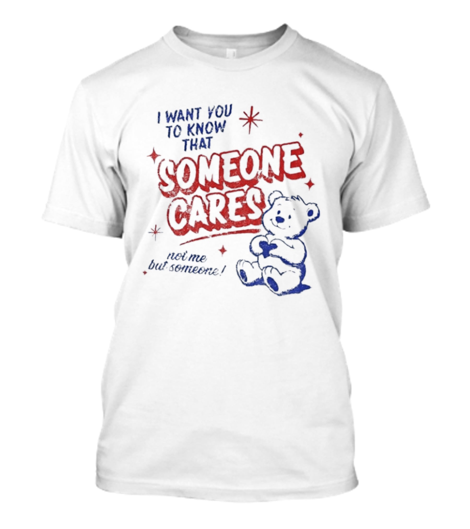 I Want You To Know That Someone Cares Teddy Bear Anxiety Mental Health T-Shirt