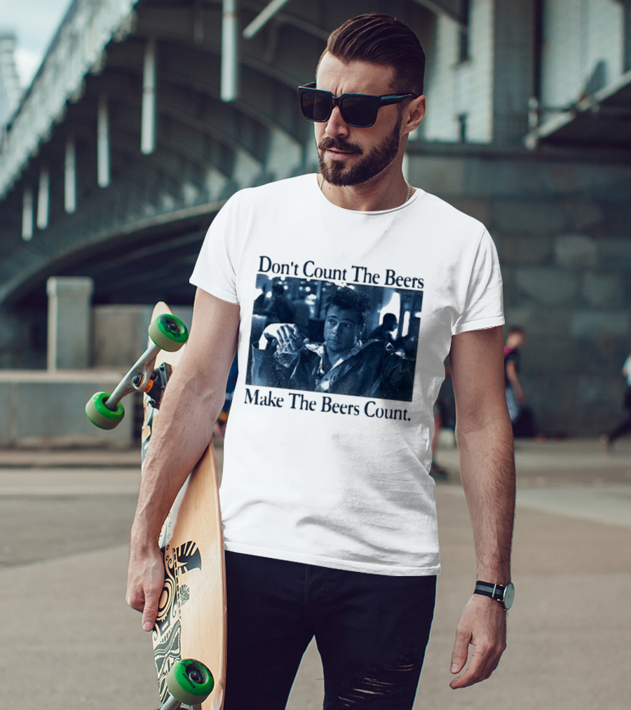 Don't Count The Beers Make The Beers Count Durden T-Shirt