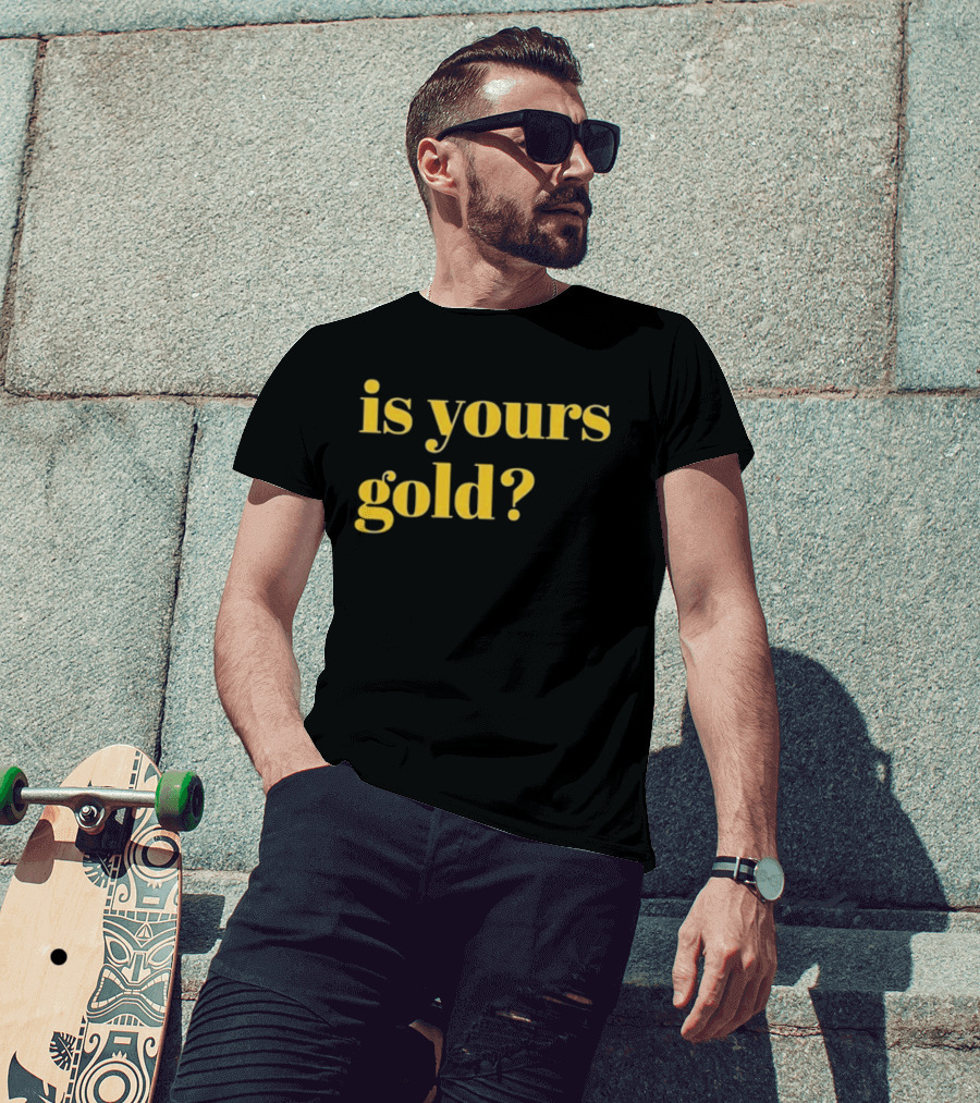 Is Yours Gold Top Invincibles T-Shirt