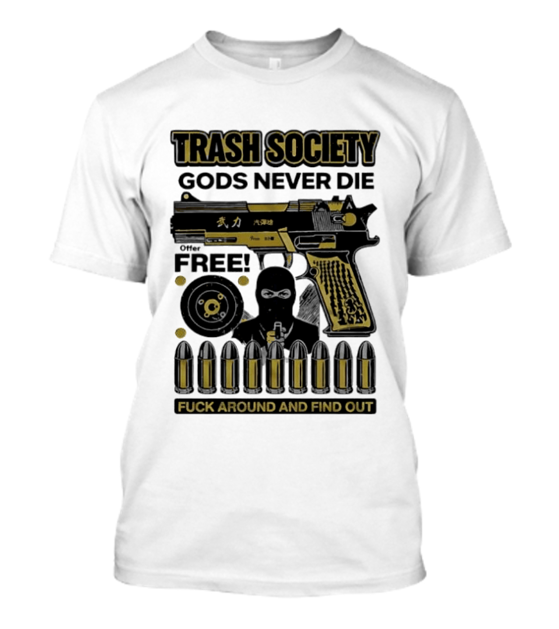 Trash Society Gods Never Die Gun Motif Free Bullets Fuck Around And Find Out T-Shirt