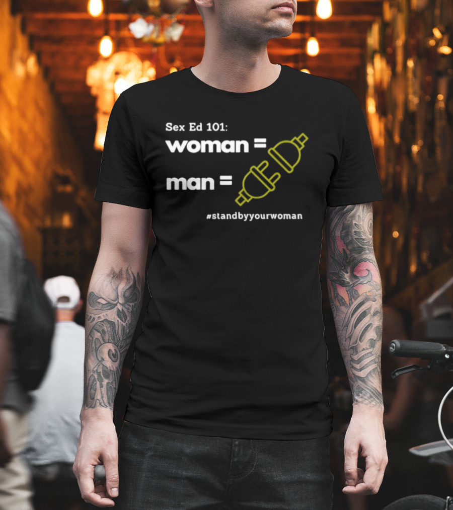 Sex Ed 101 Woman Man Plug Socket Stand By Your Woman T-Shirt