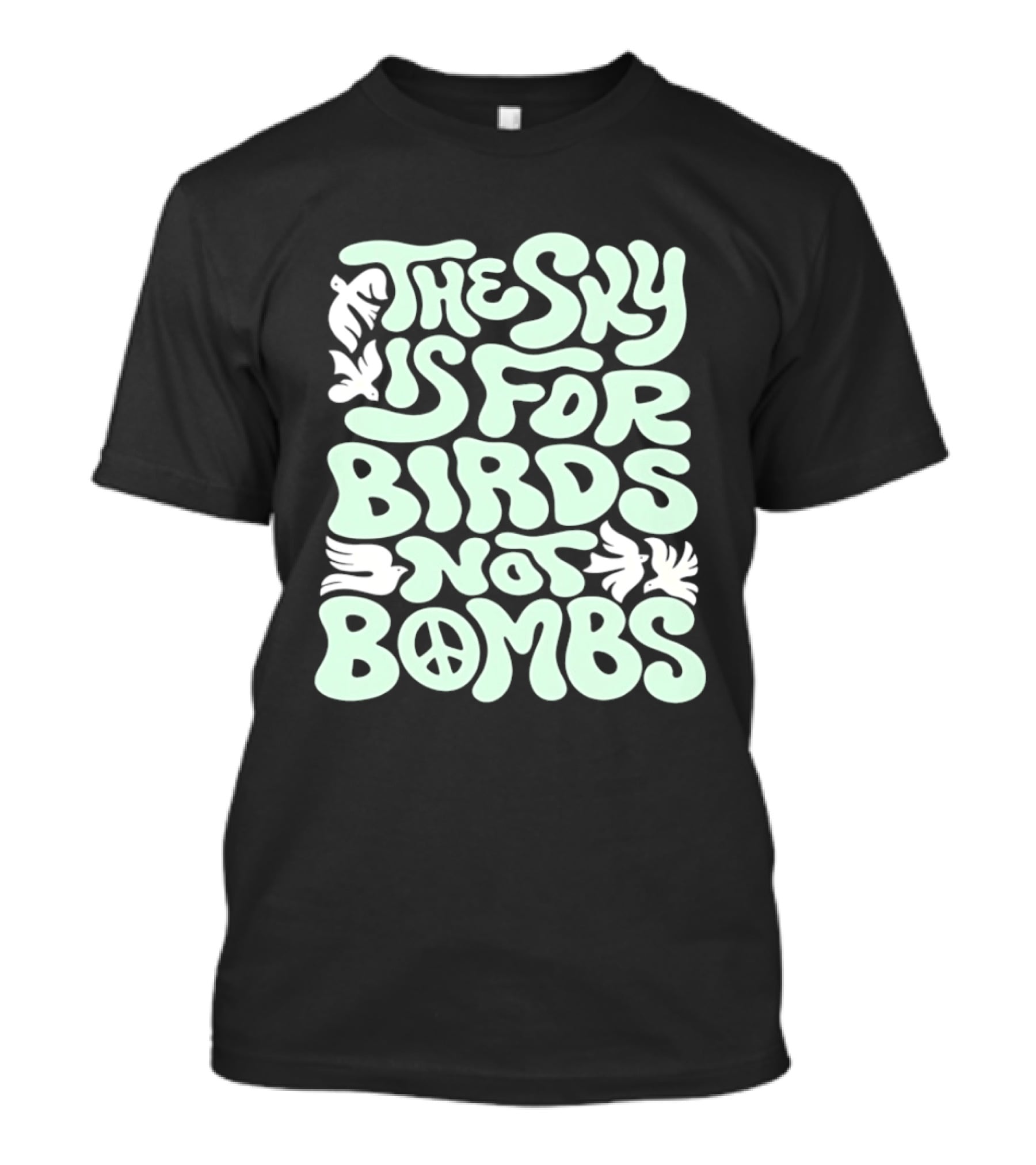 The Sky Is For Birds Not Bombs Peace T-Shirt