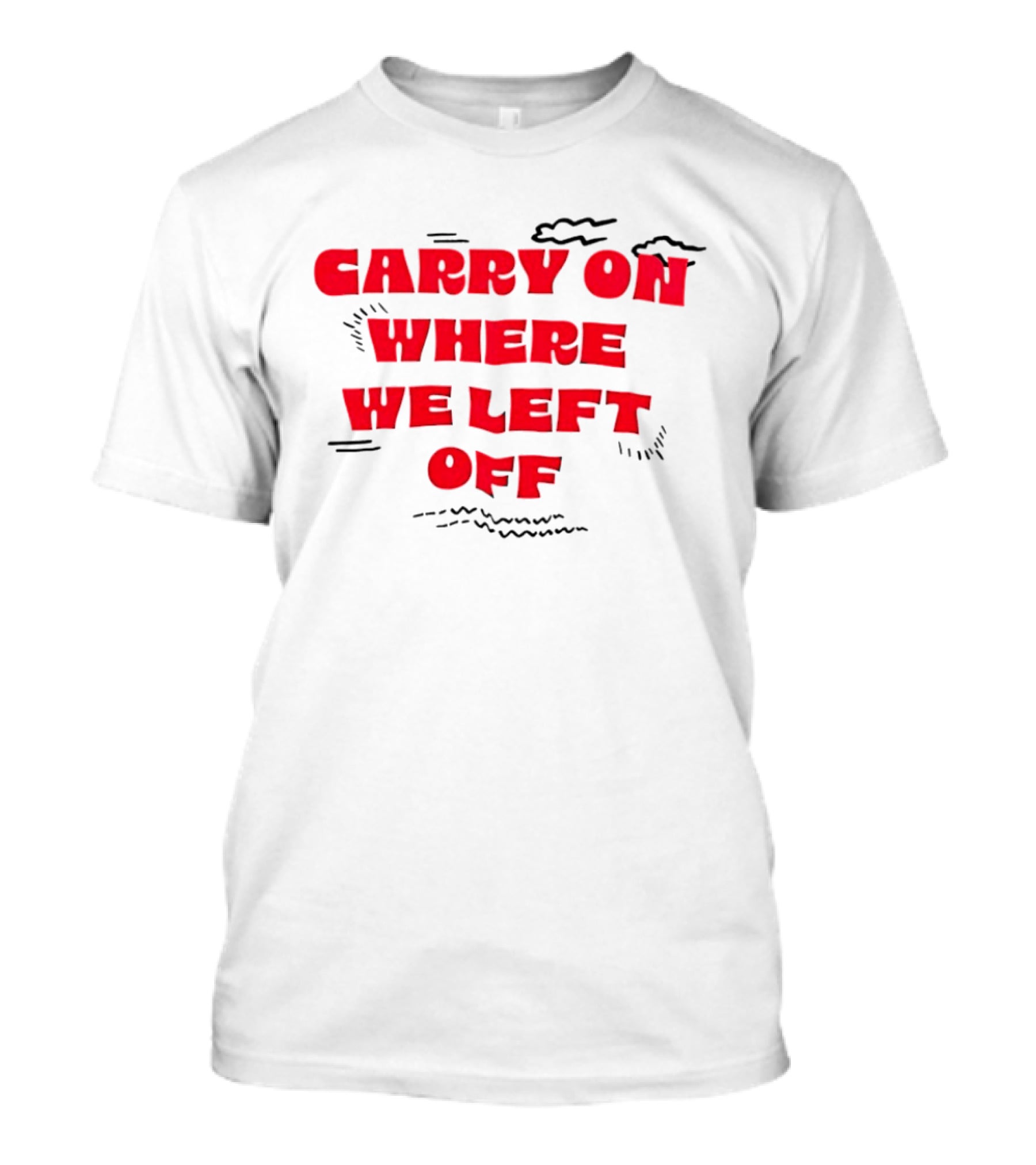 CARRY ON WHERE WE LEFT OFF Red Bold Text With Sketch Lines T-Shirt