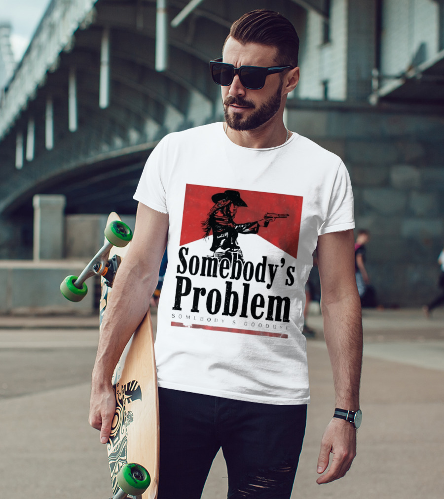Cowgirl Somebody's Problem Somebody's Goodbye Western T-Shirt