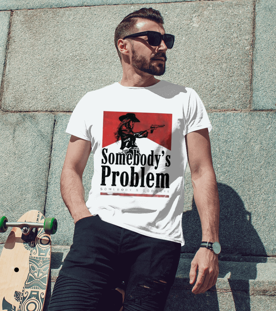Cowgirl Somebody's Problem Somebody's Goodbye Western T-Shirt