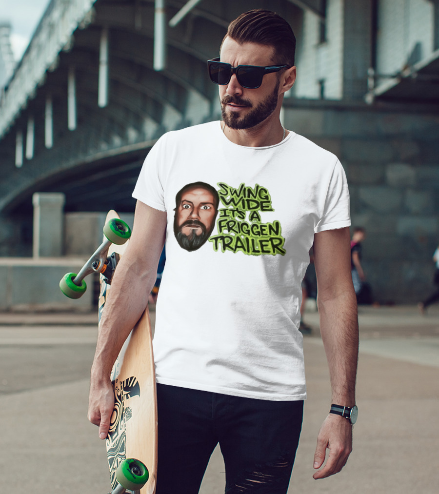 Swing Wide It's A Friggin Trailer Funny Beard Man T-Shirt