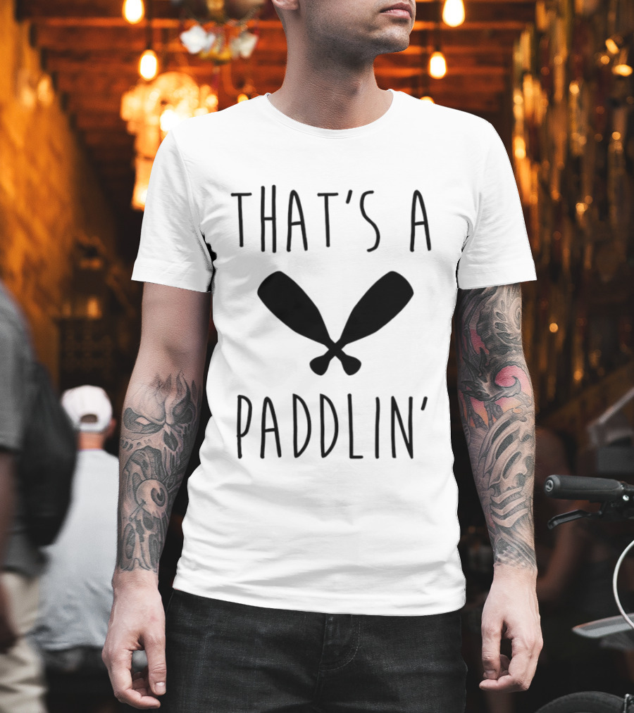 That's a Paddlin' Paddle Oars Crossed T-Shirt