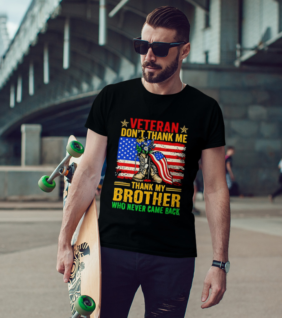 Veteran Don't Thank Me Thank My Brother Who Never Came Back American Flag Remembrance T-Shirt