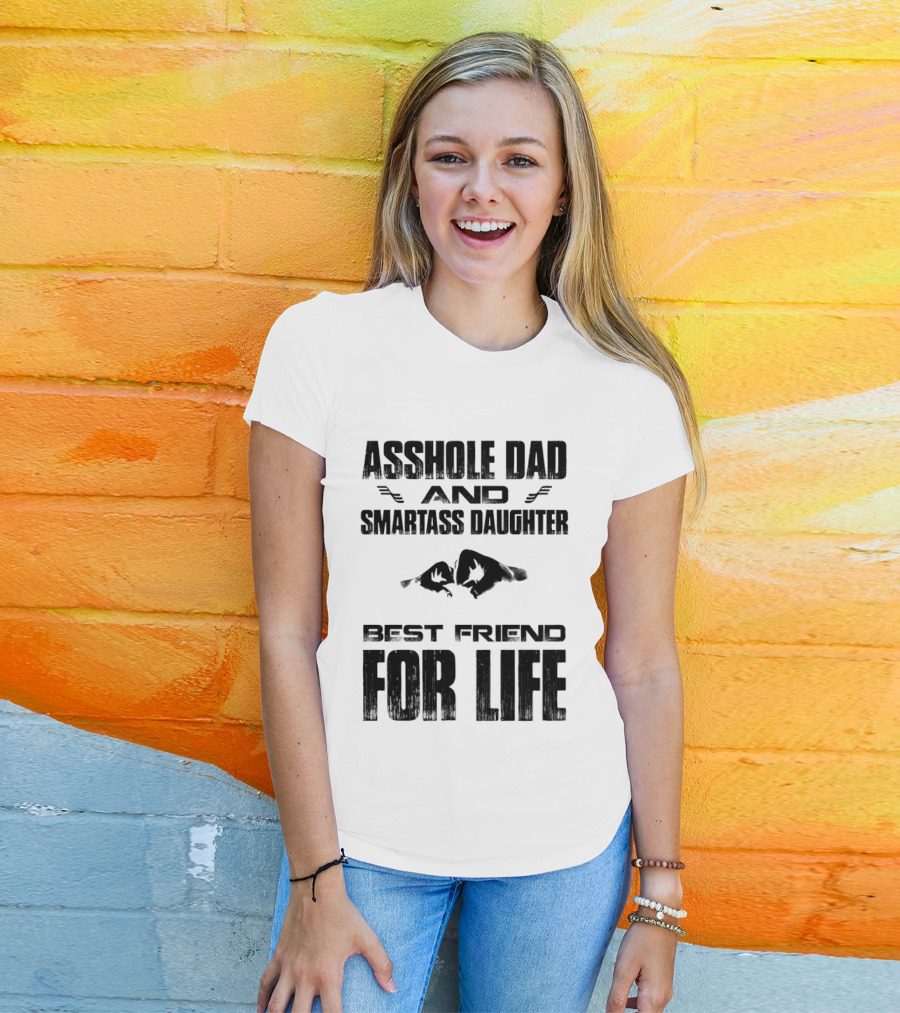 Asshole Dad Smartass Daughter Best Friend For Life Fist Bump T-Shirt
