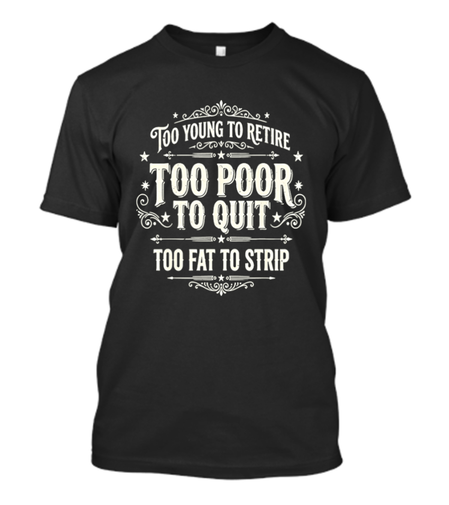 Too Young To Retire Too Poor To Quit Too Fat To Strip Vintage Signage T-Shirt