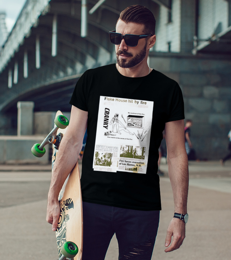 Fiske House Hit By Fire Cranky Be Cautious One Match Causes Fire Los Alamos Evacuation T-Shirt