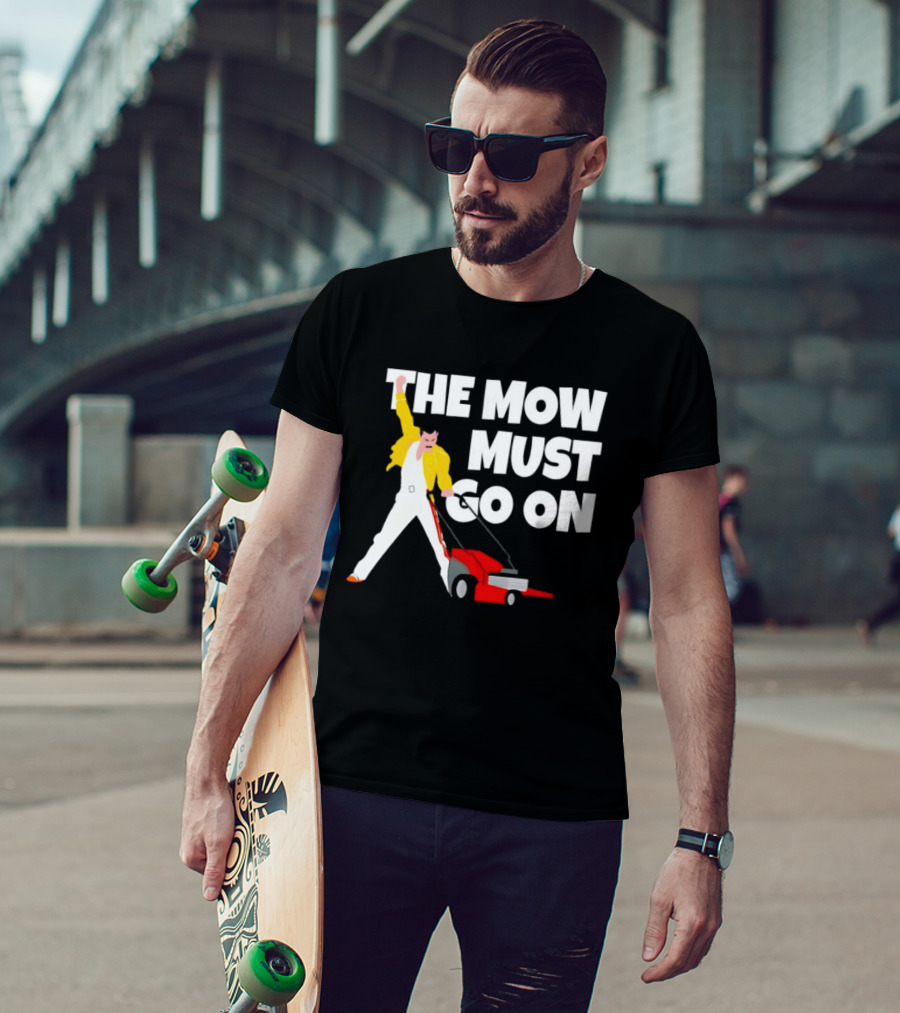 The Mow Must Go On Freddie Mercury Lawn Mower T-Shirt