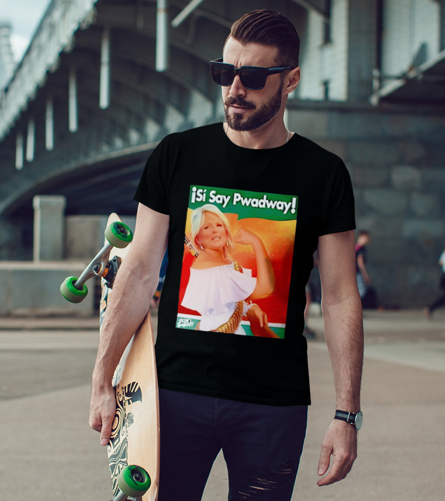 ¡Si Say Pwadway! Jill Biden T-Shirt
