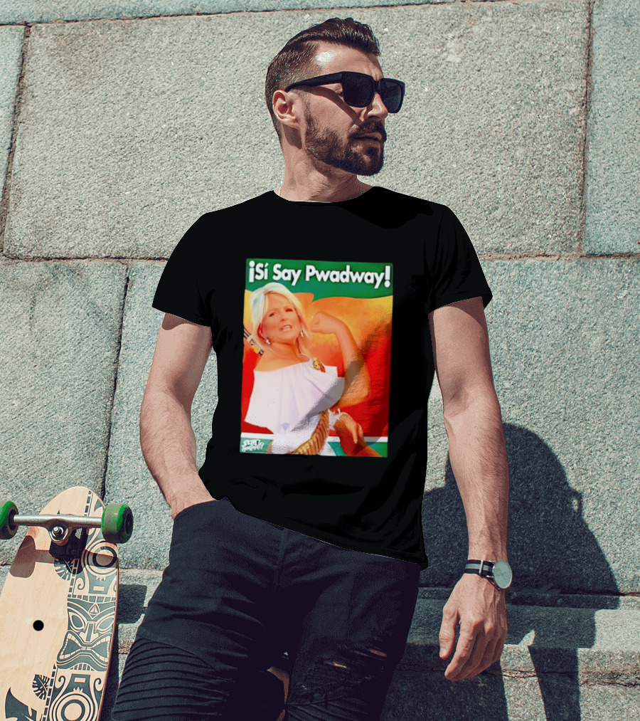 ¡Si Say Pwadway! Jill Biden T-Shirt