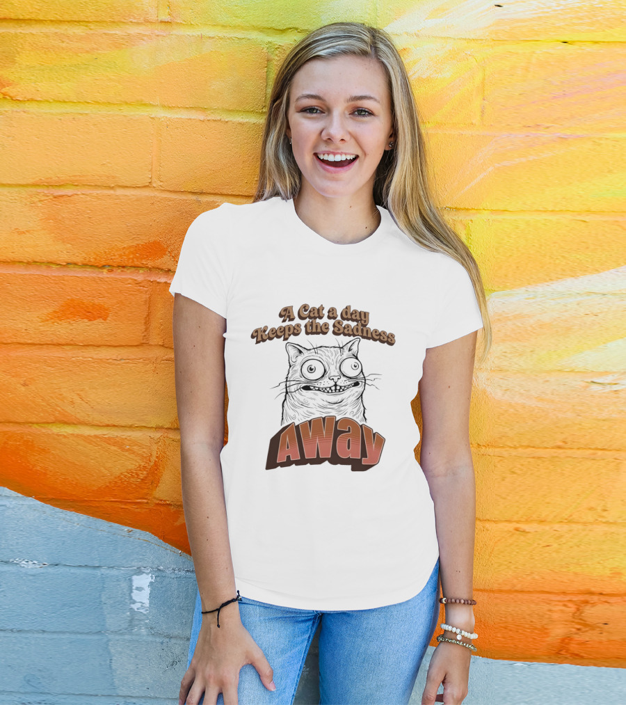 A Cat A Day Keeps The Sadness Away Funny Ugly Cat T-Shirt