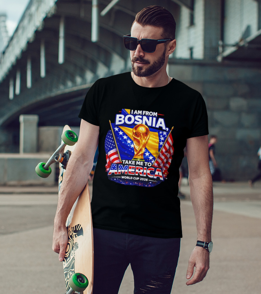 I Am From Bosnia Take Me To America World Cup 2026 T-Shirt