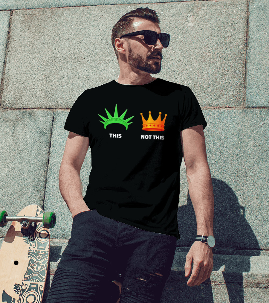 This Not This Liberty Crown No Kings T-Shirt