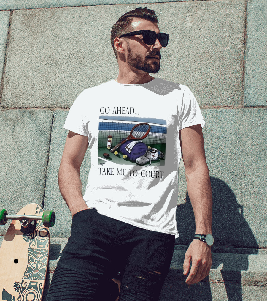 Go Ahead Take Me To Court Tennis Racket And Gear On Court T-Shirt