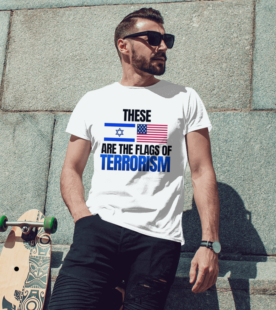These Are The Flags Of Terrorism Israel X USA Flags T-Shirt