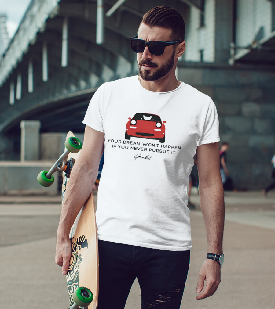 Your Dream Won't Happen If You Never Pursue It Red Sports Car Signature T-Shirt