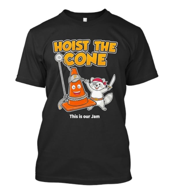 Hoist The Cone Pirate Raccoon This Is Our Jam Pittsburgh Pirates T-Shirt