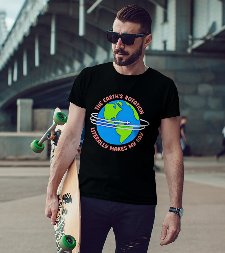 The Earth's Rotation Literally Makes My Day Blue Green Globe With Arrows T-Shirt