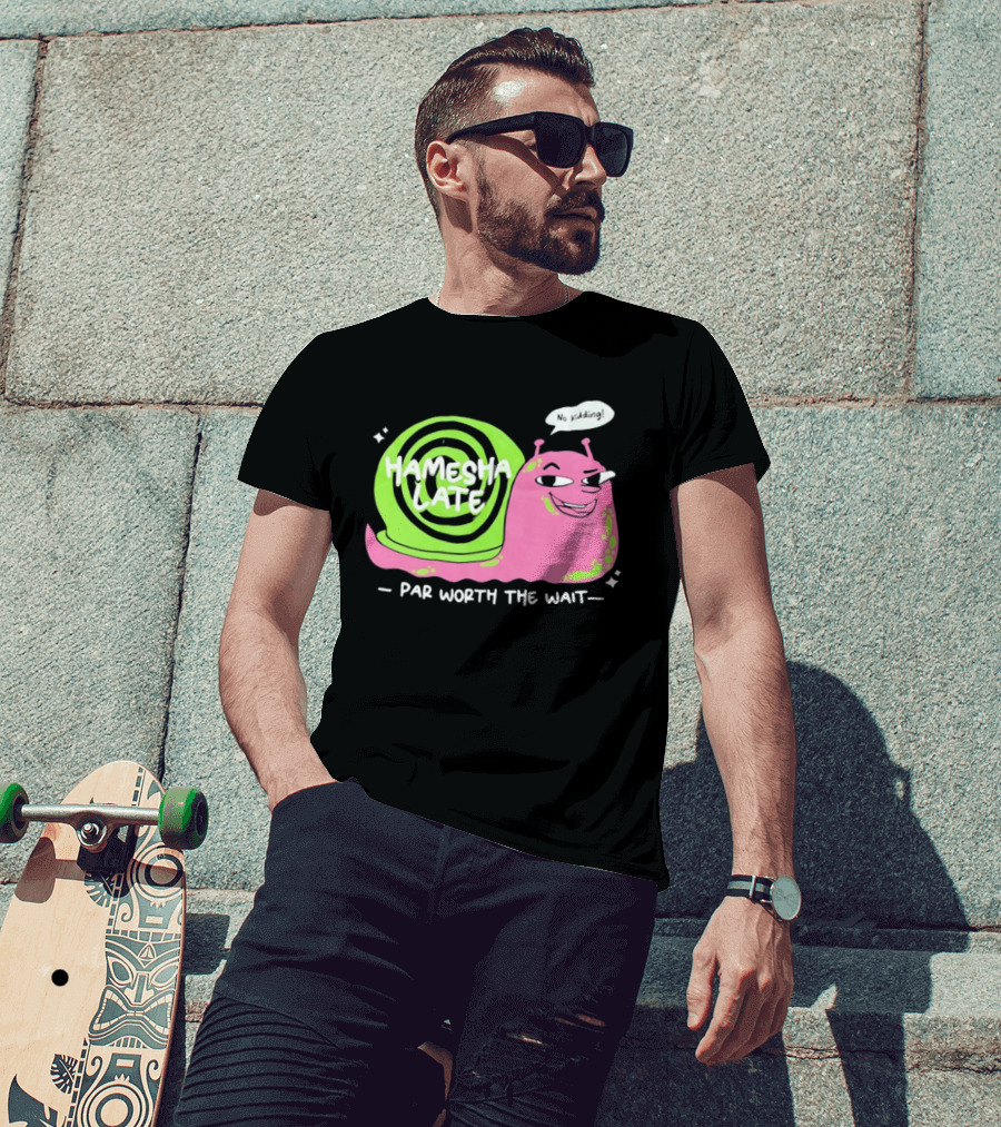 Hamesha Late Snail Motif Par Worth The Wait T-Shirt