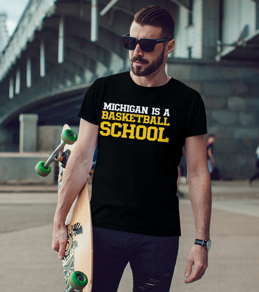 Michigan Is A Basketball School T-Shirt
