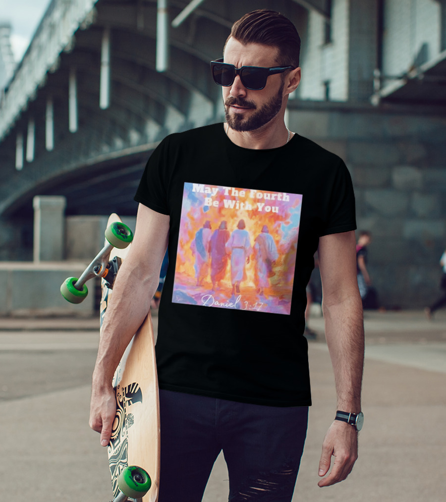 May The Fourth Be With You Daniel 3:17 Biblical Verse Artistry T-Shirt