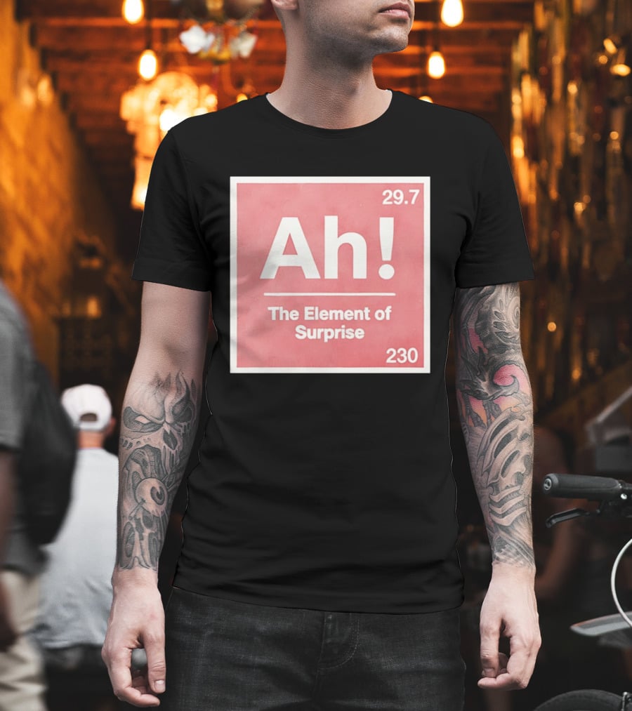 Ah The Element Of Surprise 230 29.7 Sci Fi Movie T-Shirt