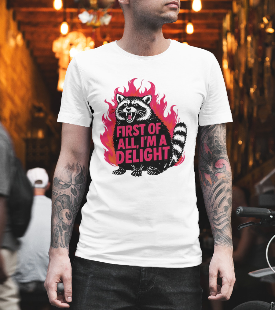 Angry Raccoon First Of All I'm A Delight Flaming T-Shirt