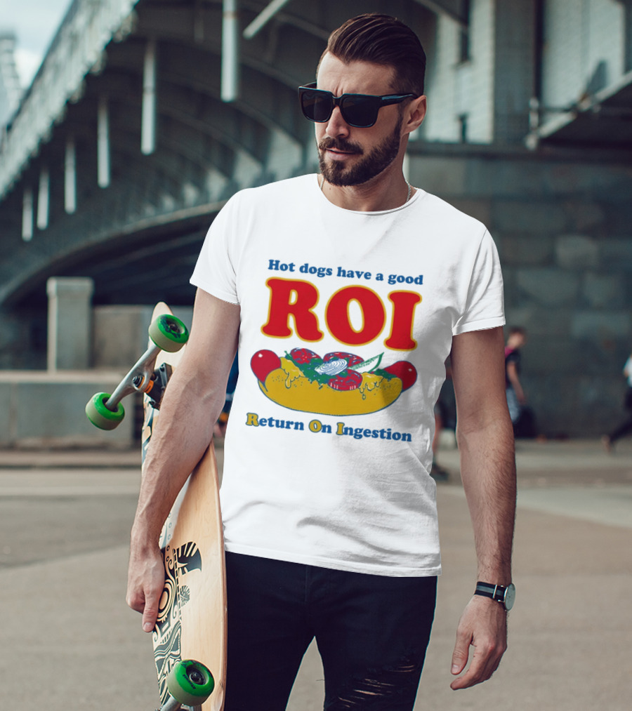 Hot Dogs Have A Good ROI Return On Ingestion Playful Food Humor T-Shirt