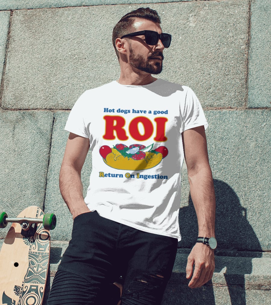 Hot Dogs Have A Good ROI Return On Ingestion Playful Food Humor T-Shirt