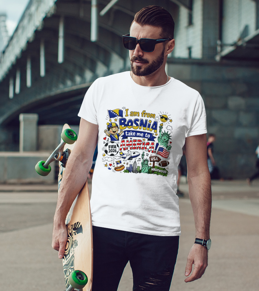 I Am From Bosnia Take Me To America FIFA World Cup USA 2026 Statue Of Liberty And Hollywood T-Shirt