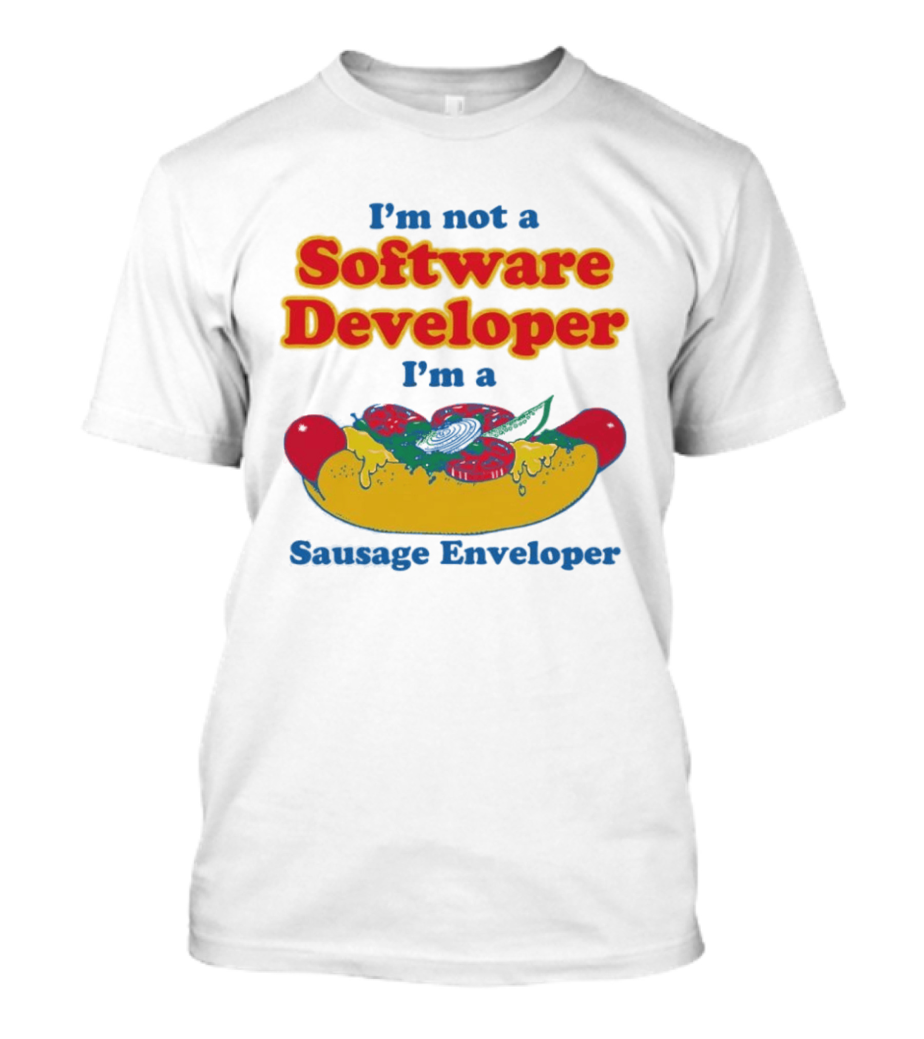 I'm Not A Software Developer I'm A Sausage Enveloper Hot Dog Humor T-Shirt