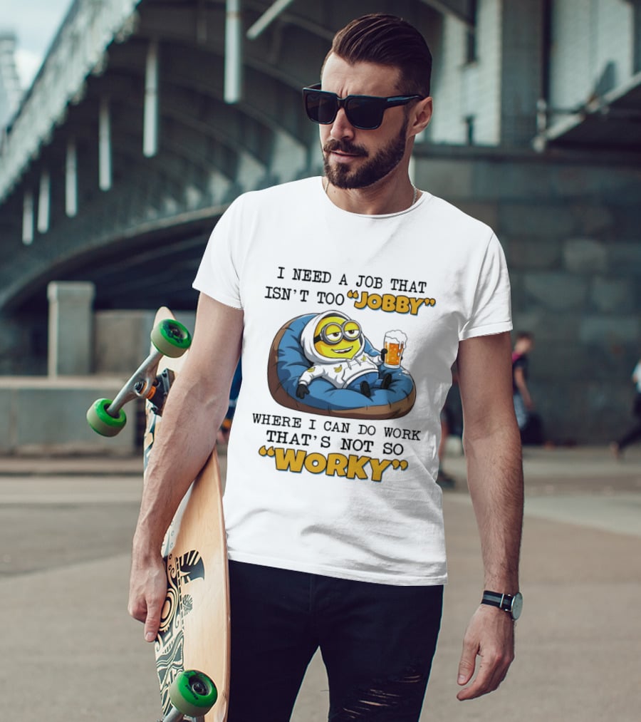 Minion I Need A Job That Isn't Too Jobby Where I Can Do Work That's Not So Worky Relaxing With Beer T-Shirt