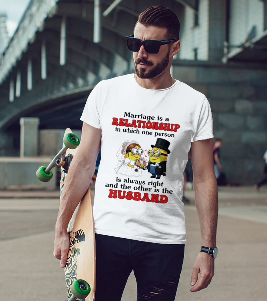 Minion Marriage Relationship One Person Is Right And The Other Husband T-Shirt