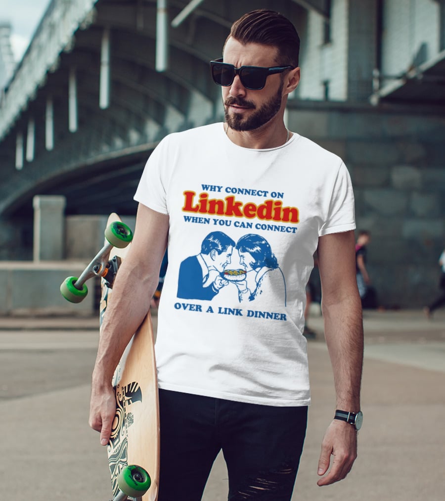 Why Connect On LinkedIn When You Can Connect Over A Link Dinner T-Shirt