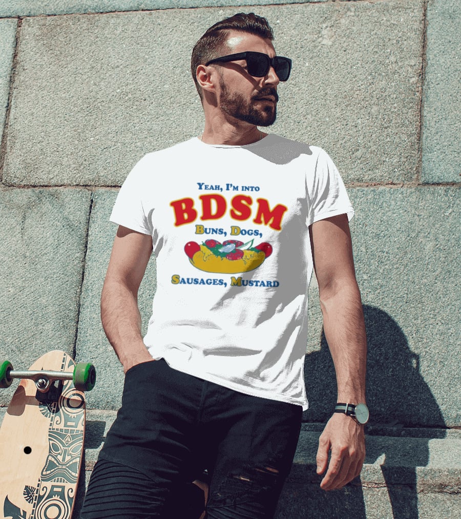 Yeah I'm Into BDSM Buns Dogs Sausages Mustard Hot Dog Humor T-Shirt