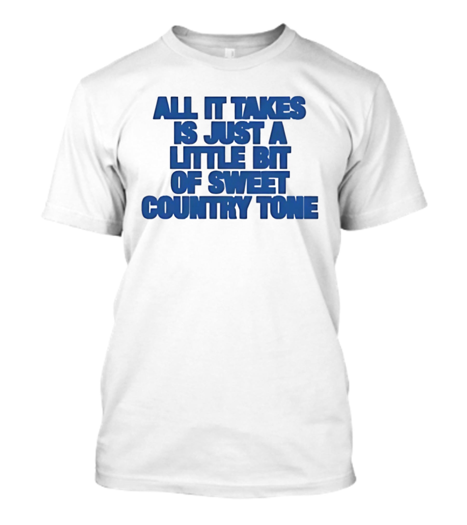 All It Takes Is Just A Little Bit Of Sweet Country Tone T-Shirt