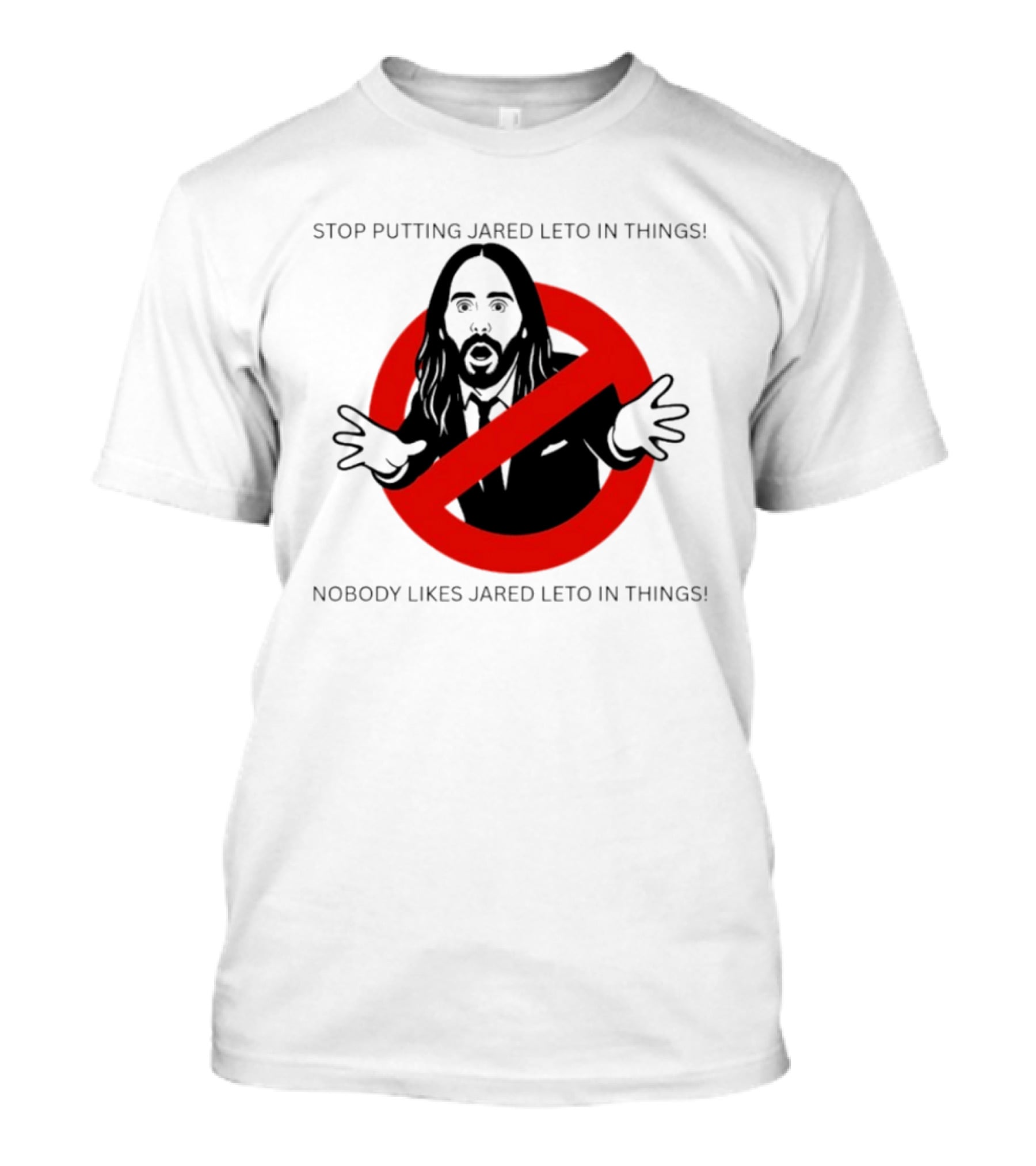 Stop Putting Jared Leto In Things Nobody Likes Jared Leto In Things T-Shirt